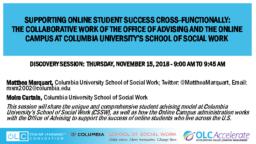 thumnail for Marquart and Curtain_Supporting Online Student Success Cross-Functionally The Collaborative Work of the Office of Advising and the Online Campus at Columbia University’s School of Social Work_11.15.18.pdf